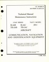 Maintenance Instructions for B-26B, B-26C, TB-26B, TB-26C, and JD-1 - Communication, Navigation, & Identification Equip