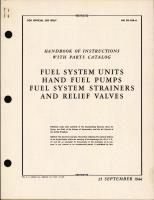 Handbook of Instructions with Parts Catalog for Fuel System Units, Hand Fuel Pumps, Fuel System Strainers, and Relief Valves